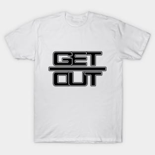 GET OUT (black) T-Shirt